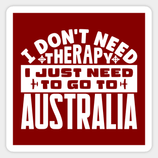 I don't need therapy, I just need to go to Australia Sticker